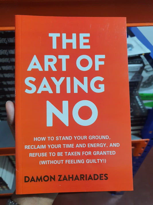 The Art Of Saying NO by Damon Zahariades