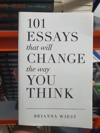 101 Essays That Will Change The Way You Think by Brianna Wiest