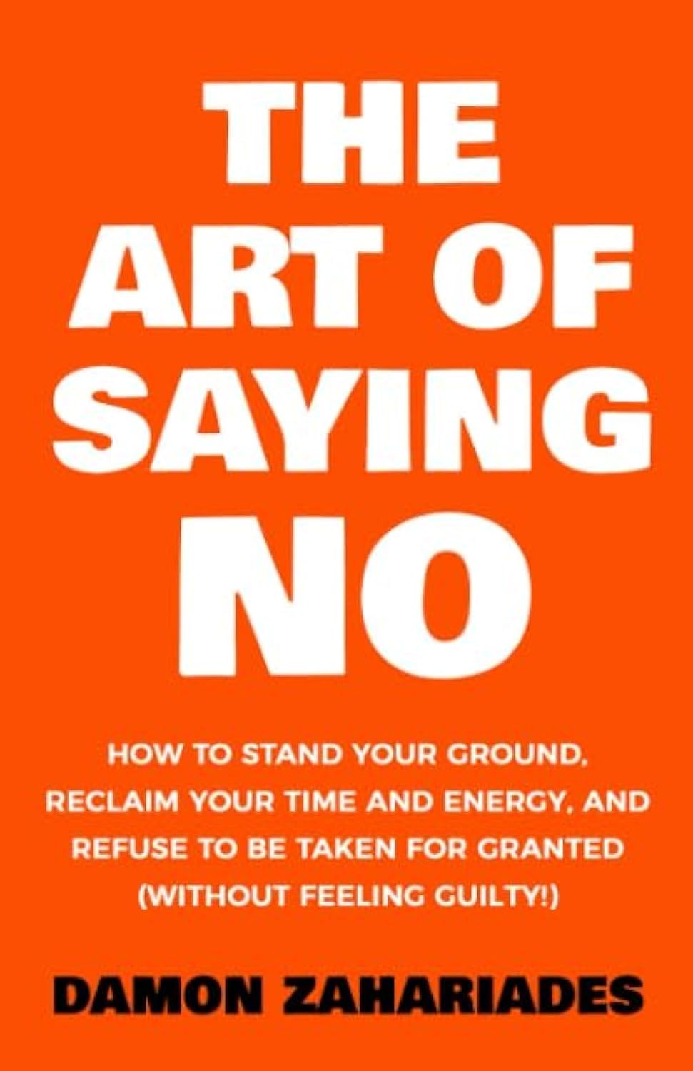 The Art Of Saying NO by Damon Zahariades