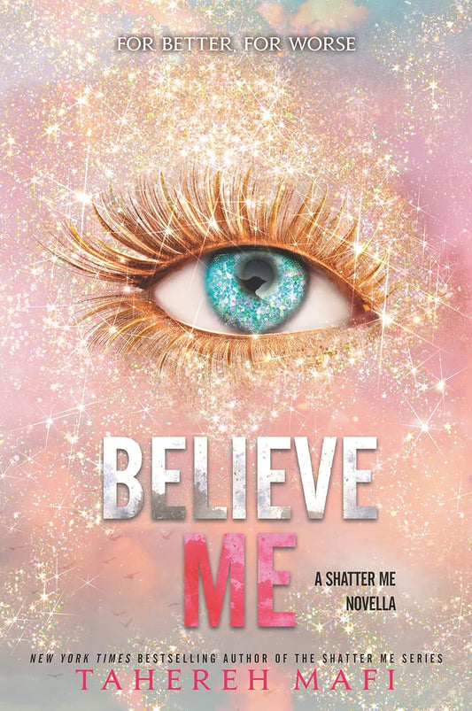 Believe Me by Tahereh Mafi (Book 6 of the Shatter Me series)