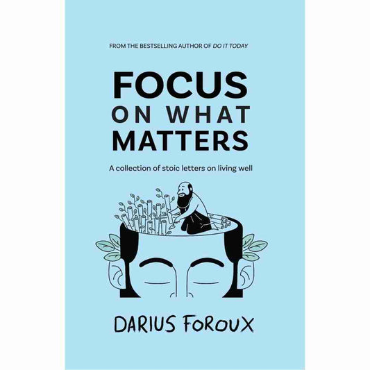 Focus on What Matters by Darius Foroux