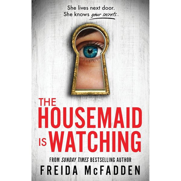 The Housemaid is Watching By Freida McFadden (Book 3 of the Housemaid series)