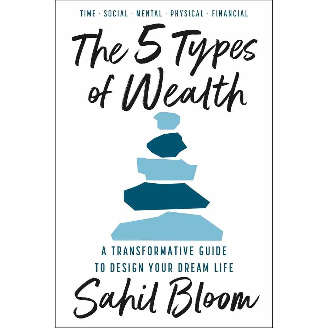 The 5 Types of Wealth By Sahil Bloom