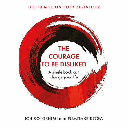 The Courage to Be Disliked By Fumitake Koga & Ichiro Kishimi (Minor Bend Cover)