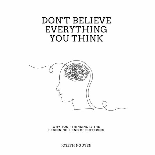 Don’t Believe Everything You Think by Joseph Nguyen