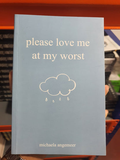 Please Love Me at My Worst by Michaela Angemeer
