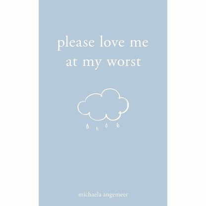Please Love Me at My Worst by Michaela Angemeer