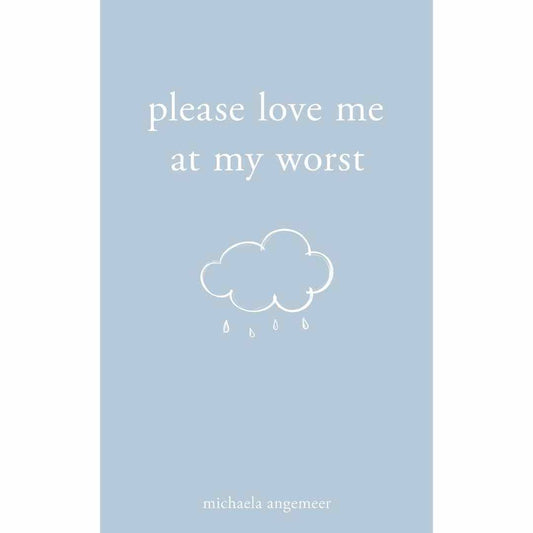 Please Love Me at My Worst by Michaela Angemeer