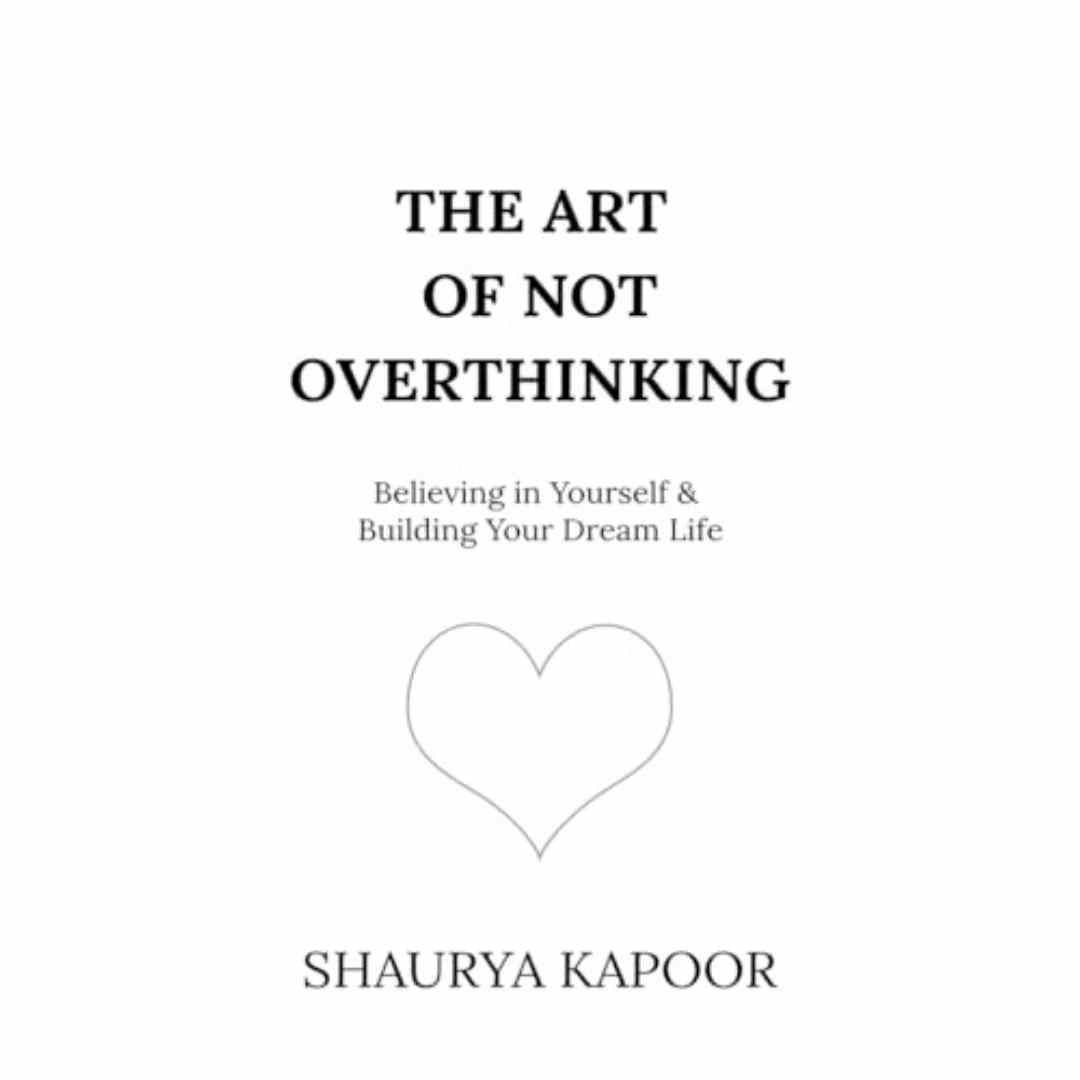 The Art of Not Overthinking by Shaurya Kapoor