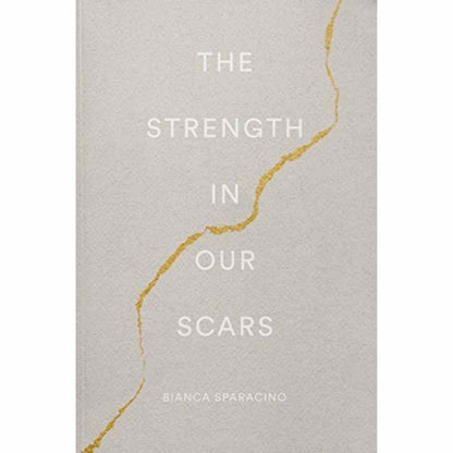 The Strength in Our Scars By Bianca Sparacino