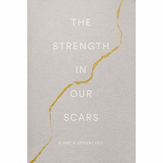 The Strength in Our Scars By Bianca Sparacino